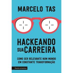 Hackeando Sua Carreira Como Ser Relevante Num Mundo Em
