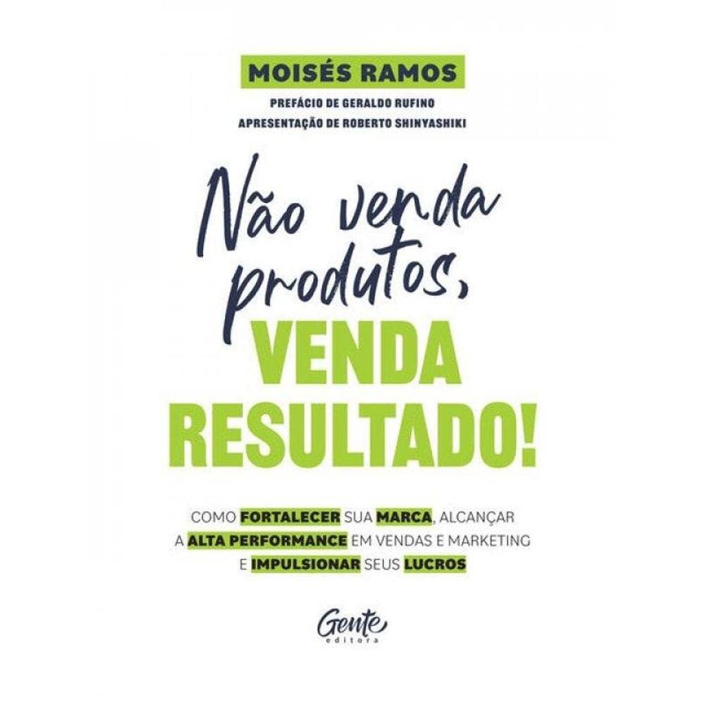Não Venda Produtos, Venda Resultado!