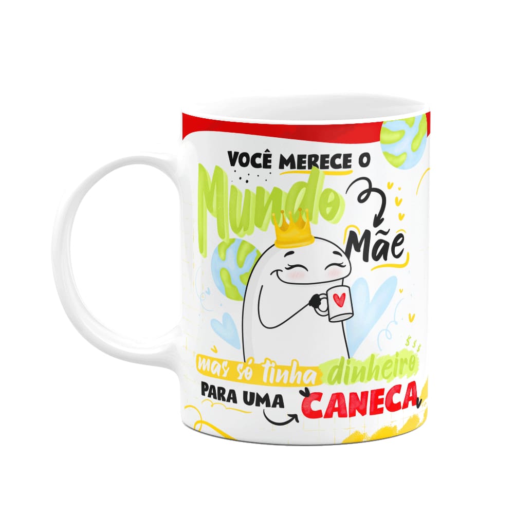 Caneca Flork Mães - Você merece o mundo mãe!