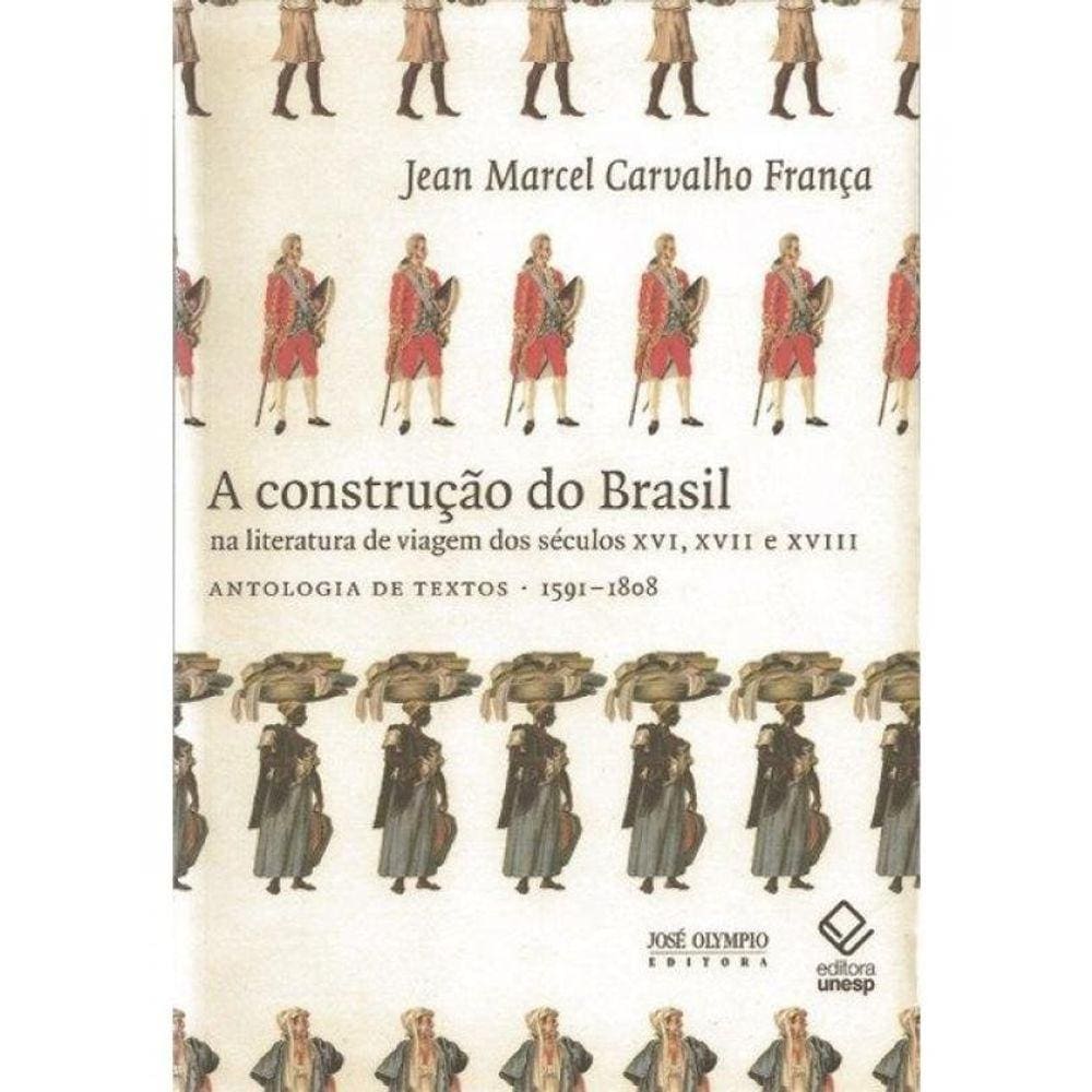 A Construção Do Brasil Na Literatura De Viagem Dos Séculos Xvi, Xvii E Xviii