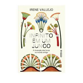 O Infinito Em Um Junco A Invenção Dos Livros No Mundo Antigo
