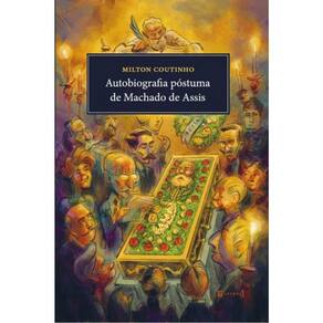 Autobiografia Póstuma De Machado De Assis