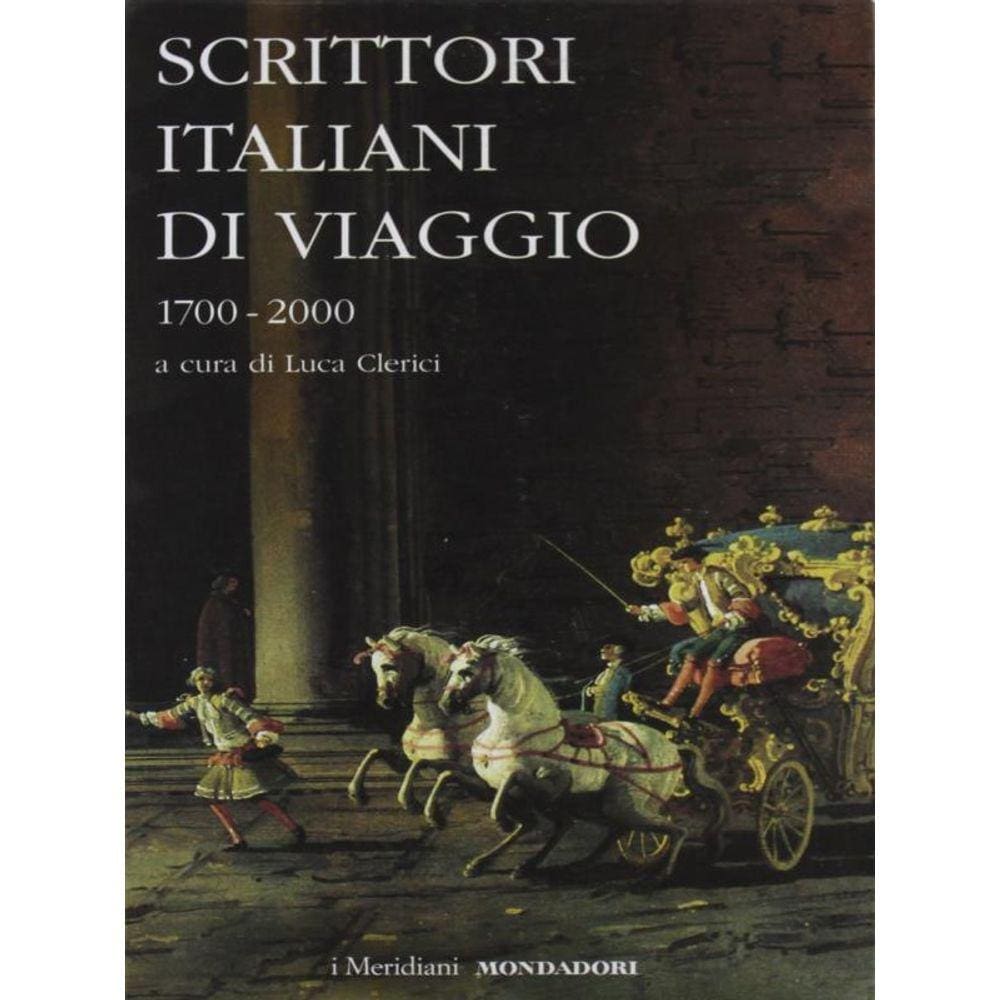 Scrittori Italiani Di Viaggio - 1700-2000