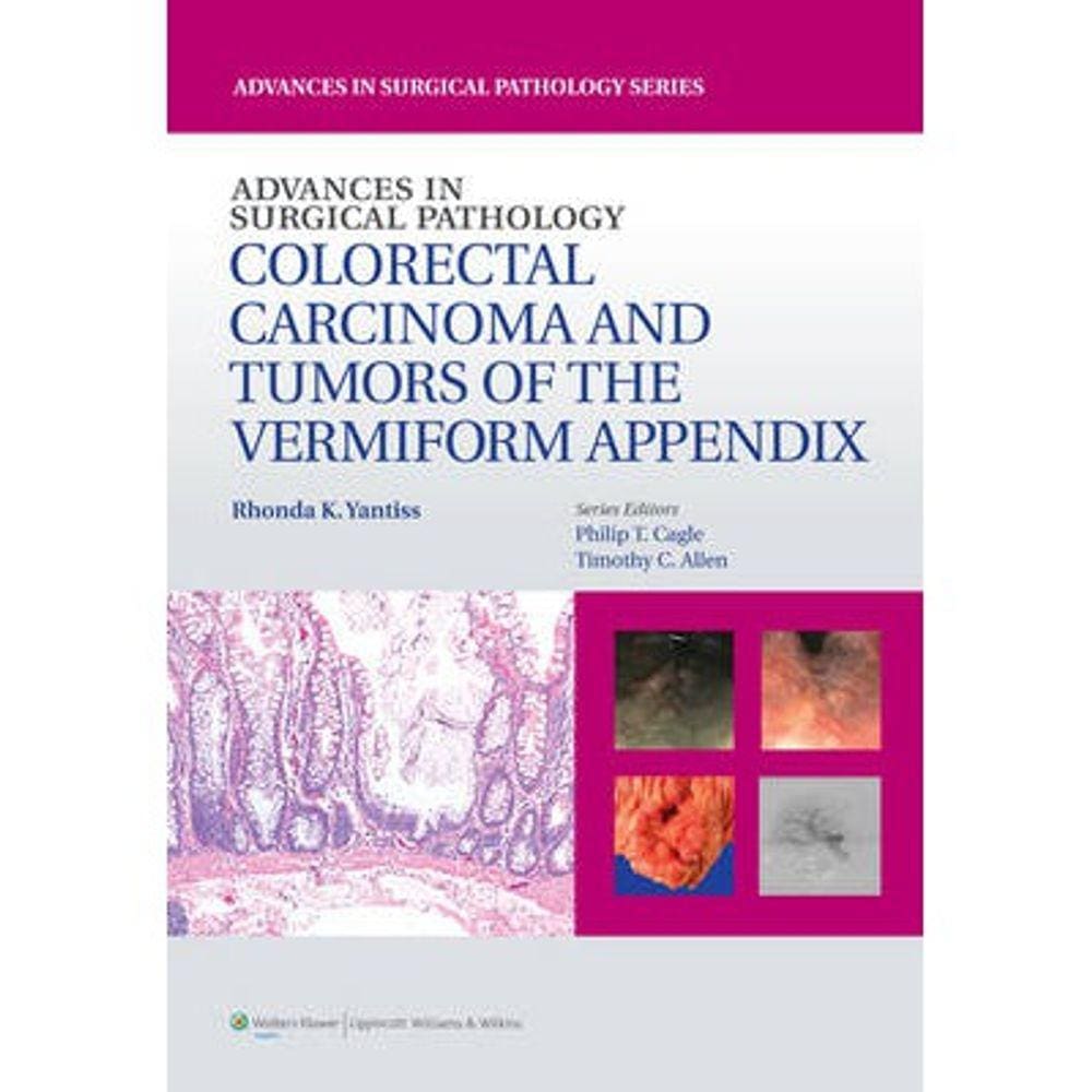 Advances In Surgical Pathology:Colorectal Carcinoma & Tumors Vermiform Appe