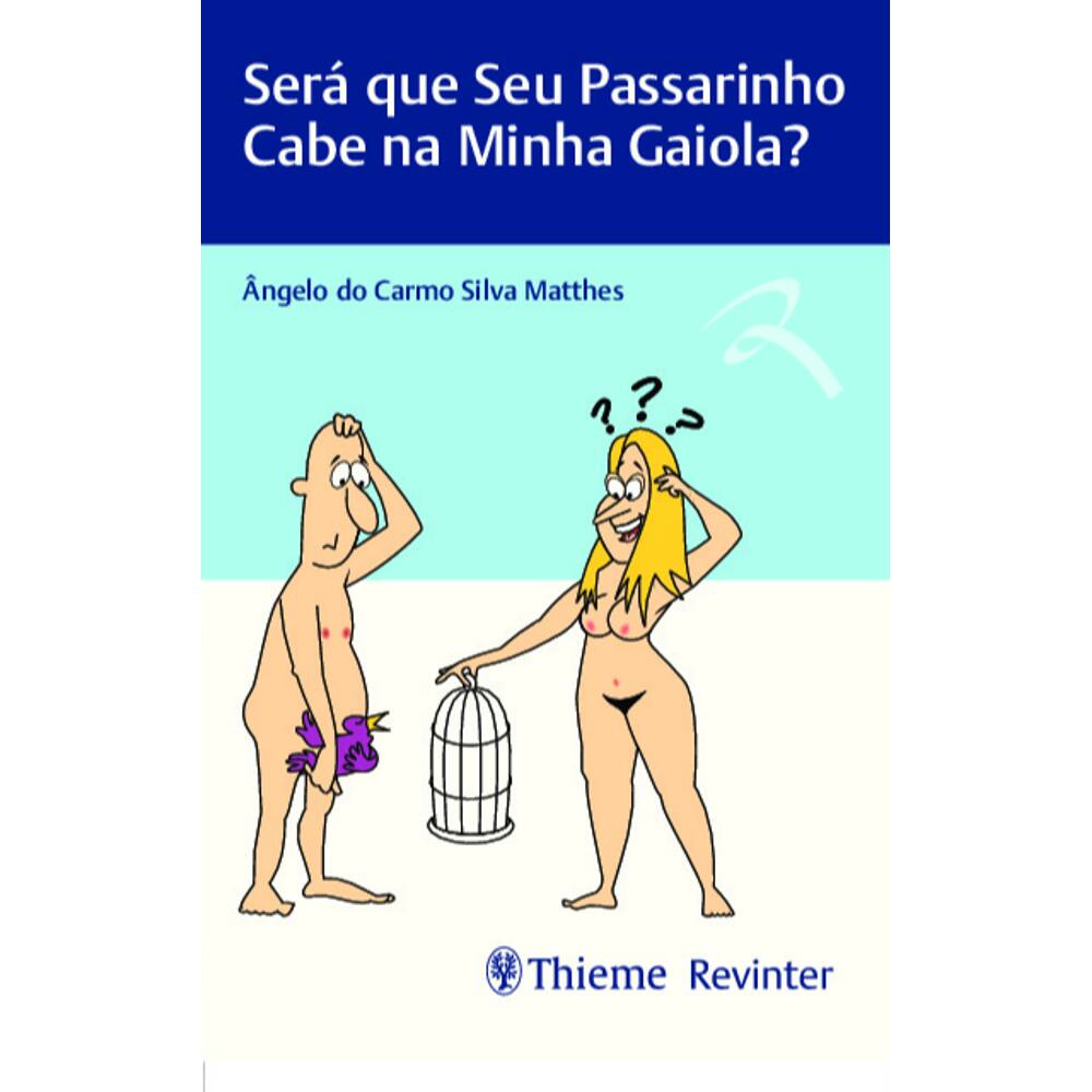 Será Que Seu Passarinho Cabe Na Minha Gaiola?
