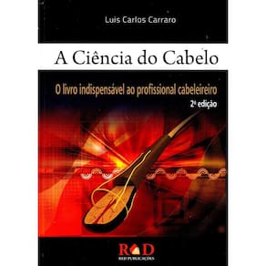 Ciência do Cabelo, A: O Livro Indispensável ao Profissional Cabeleireiro