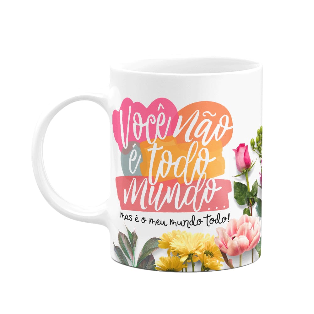 Caneca Floral Mães - Você é meu mundo todo