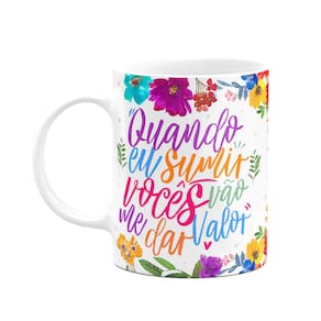 Caneca Floral Mães - Quando eu sumir vocês vão me dá valor