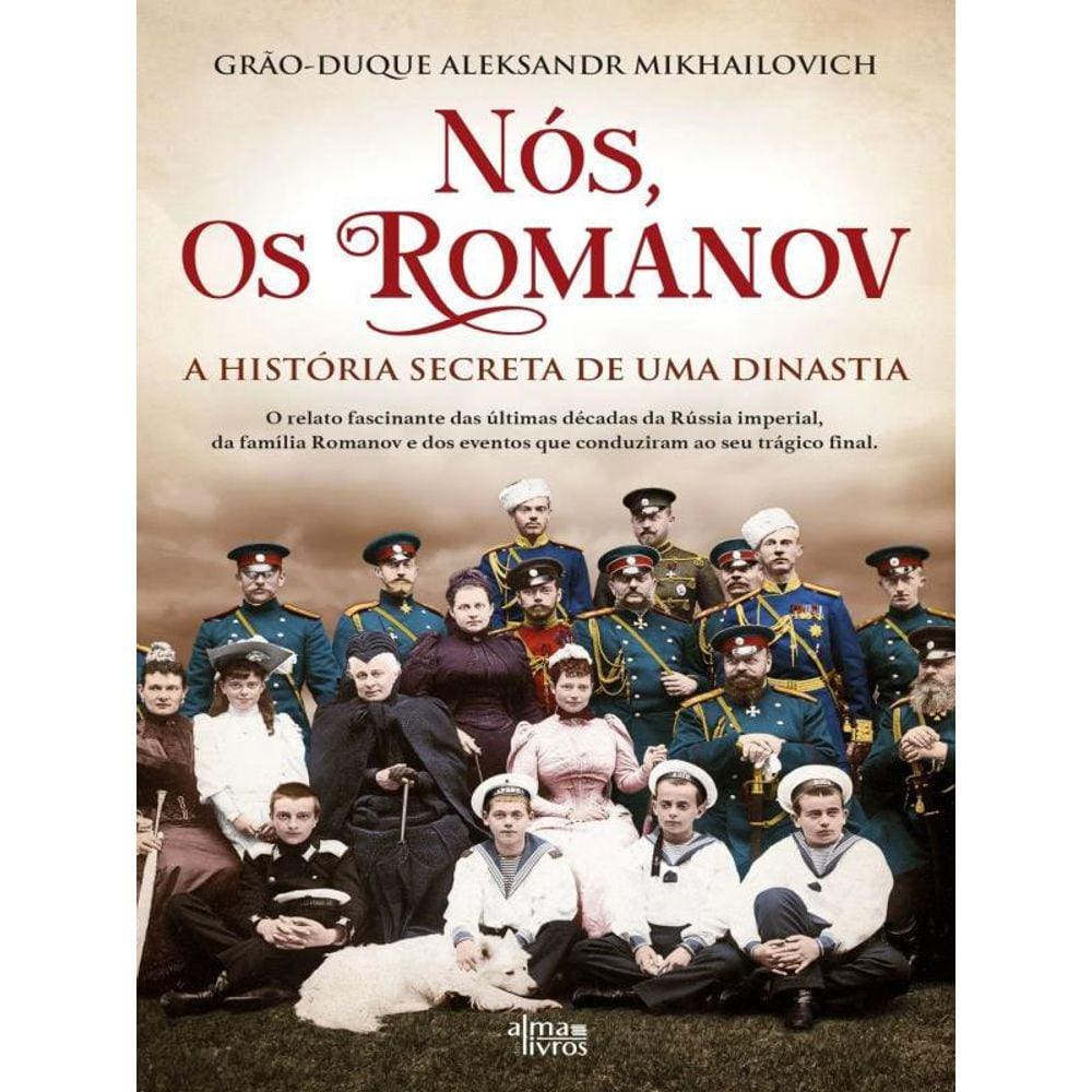 Nós, Os Romanov - A História Secreta De Uma Dinastia