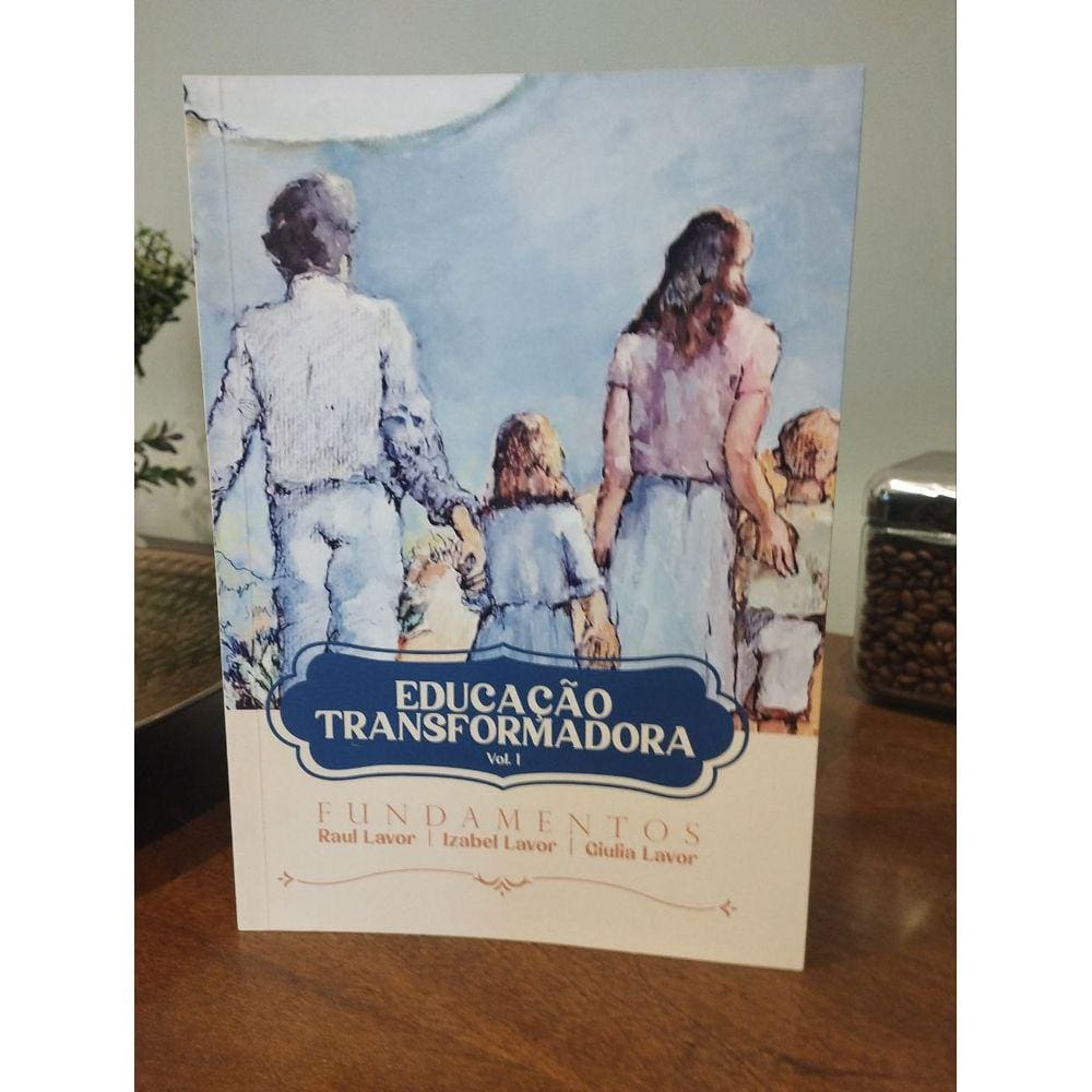 Educação Transformadora Vol 1 - Fundamentos - Raul Lavor