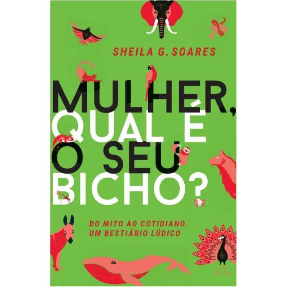 Mulher, qual o seu bicho? Do mito ao cotidiano. Um bestiário lúdico