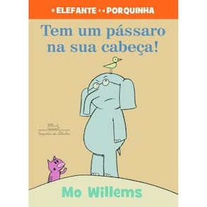 Tem um pássaro na sua cabeça! (Nova edição)
