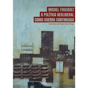 Michel Foucault A Política Neoliberal Como Guerra Continuada