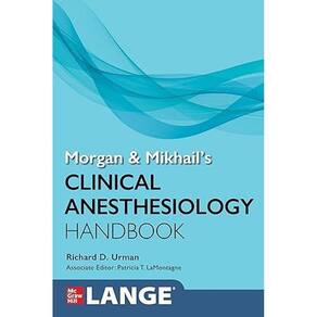 Morgan And Mikhail Clinical Anesthesiology Handbook