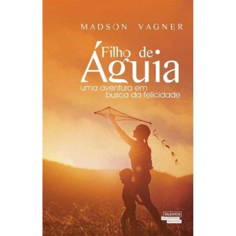 Filho de Aguia - Uma Aventura Em Busca da Felicidade