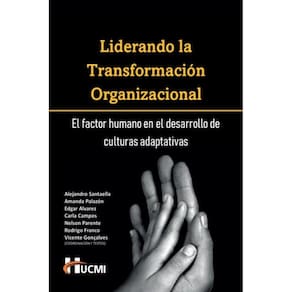 Liderando la Transformación Organizacional: El factor humano en el desarrollo de culturas adaptativas