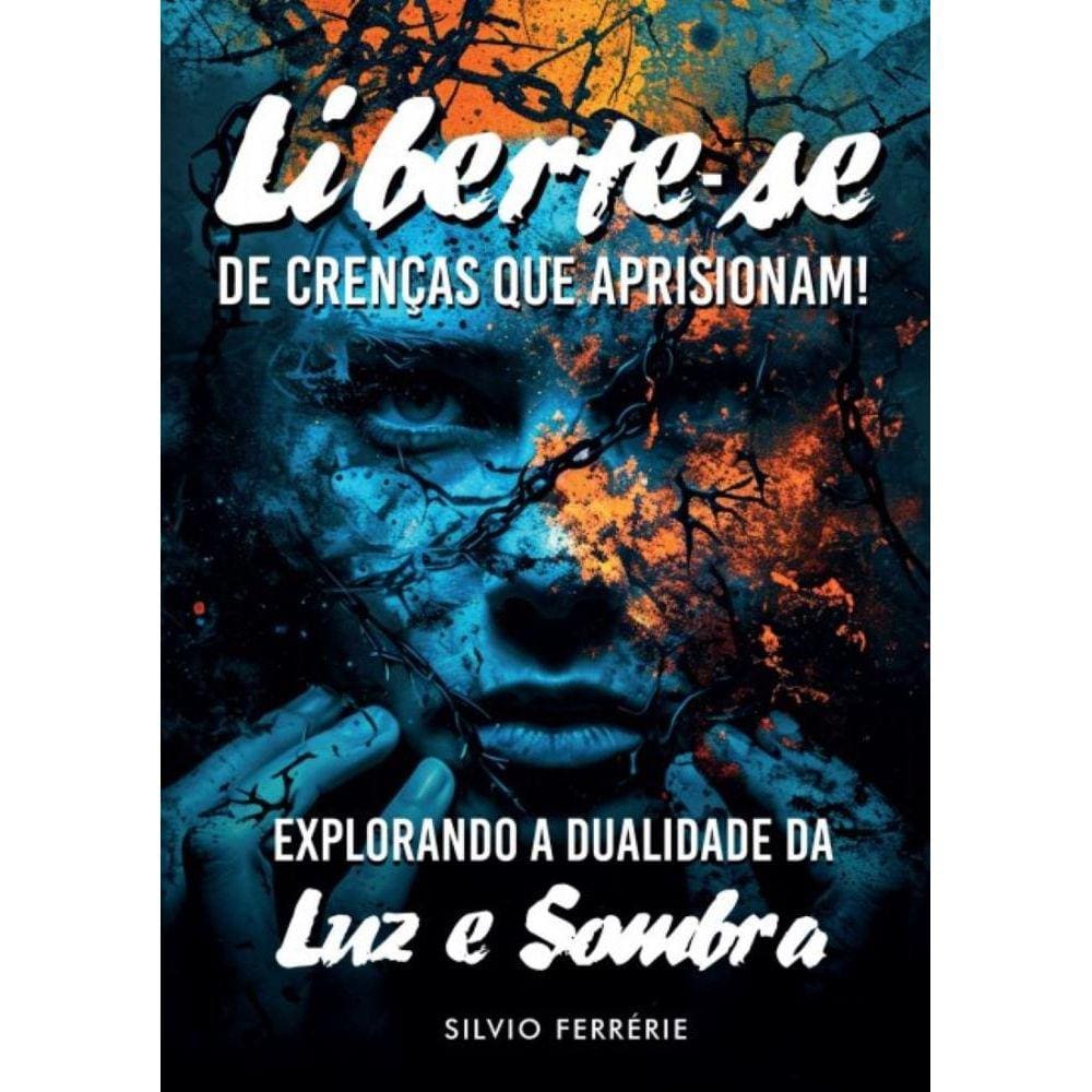 Liberte-Se De Crenças Que Aprisionam!: Explorando A Dualidade Da Luz E Sombra