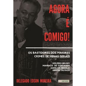 Agora É Comigo! Os Bastidores Dos Maiores Crimes De Minas Gerais