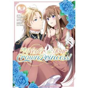 I`Ll Never Be Your Crown Princess! - Vol. 3