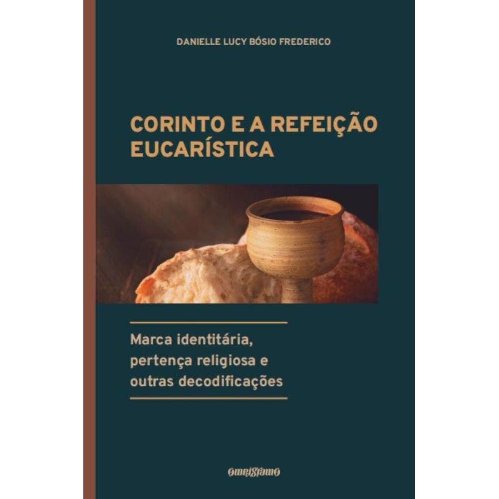 Corinto e a refeição eucarística: Marca identitária, pertença religiosa e outras decodificações