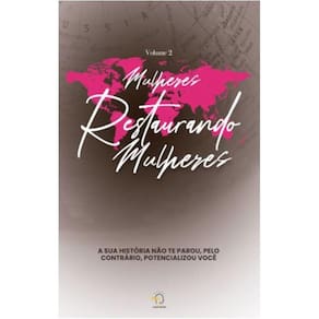 Mulheres restaurando Mulheres - Volume 2: A sua história não te parou, pelo contrário, potencializou você