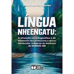 Língua Nheengatu: A situação sociolinguística e de letramento dos professores e alunos das escolas indígenas do município de Manaus/AM