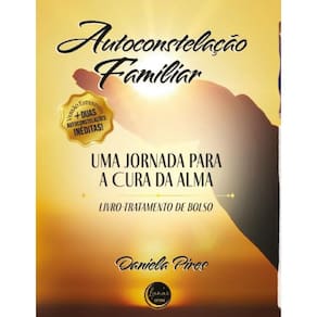 Autoconstelação Familiar: Uma jornada para Cura da Alma: Versão Estendida