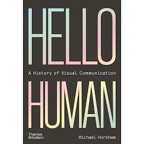 Hello Human - A History Of Visual Communication