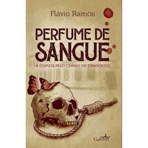 Perfume de sangue: A disputa pelo crânio de Tiradentes