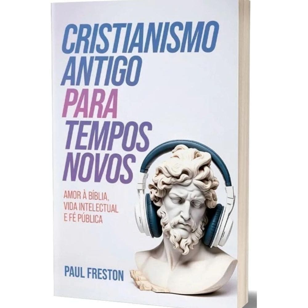 Cristianismo Antigo Para Tempos Novos