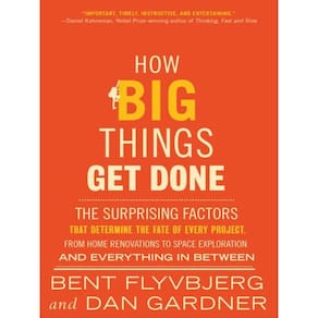 How Big Things Get Done - The Surprising Factors That Determine The Fate Of Every Project