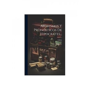 Aforismos Y Pronósticos De Hipocrates...