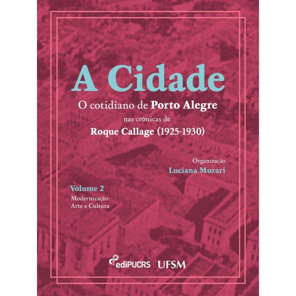 A cidade: o cotidiano de Porto Alegre nas crônicas de Roque Callage (1925-1930)