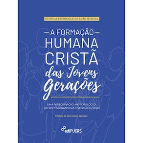 A formação humana cristã das jovens gerações: Uma peregrinação antropológica no solo sagrado das vivências juvenis