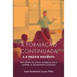 A formação continuada e a práxis docente: Uma reflexão das práticas pedagógicas para a qualidade do desenvolvimento profissional