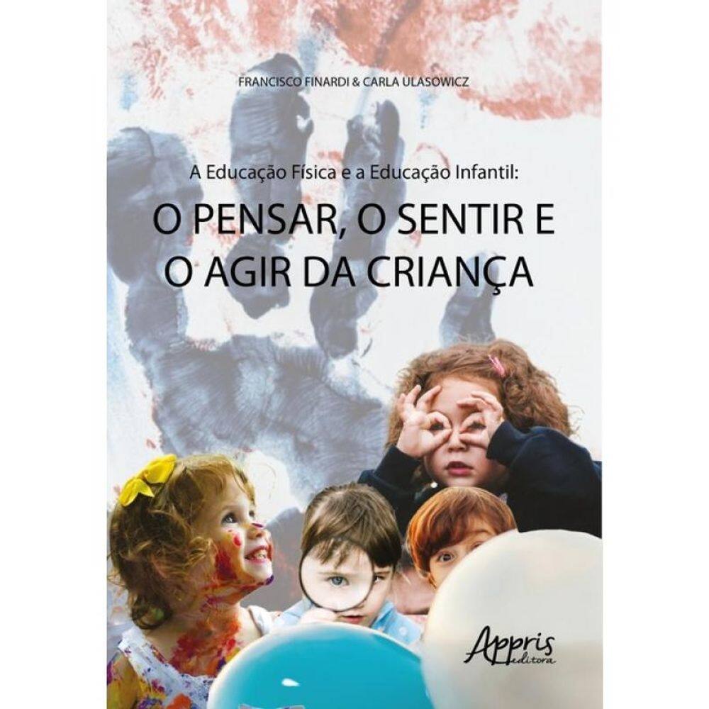A Educação Física E A Educação Infantil - O Pensar, O Sentir E O Agir Da Criança