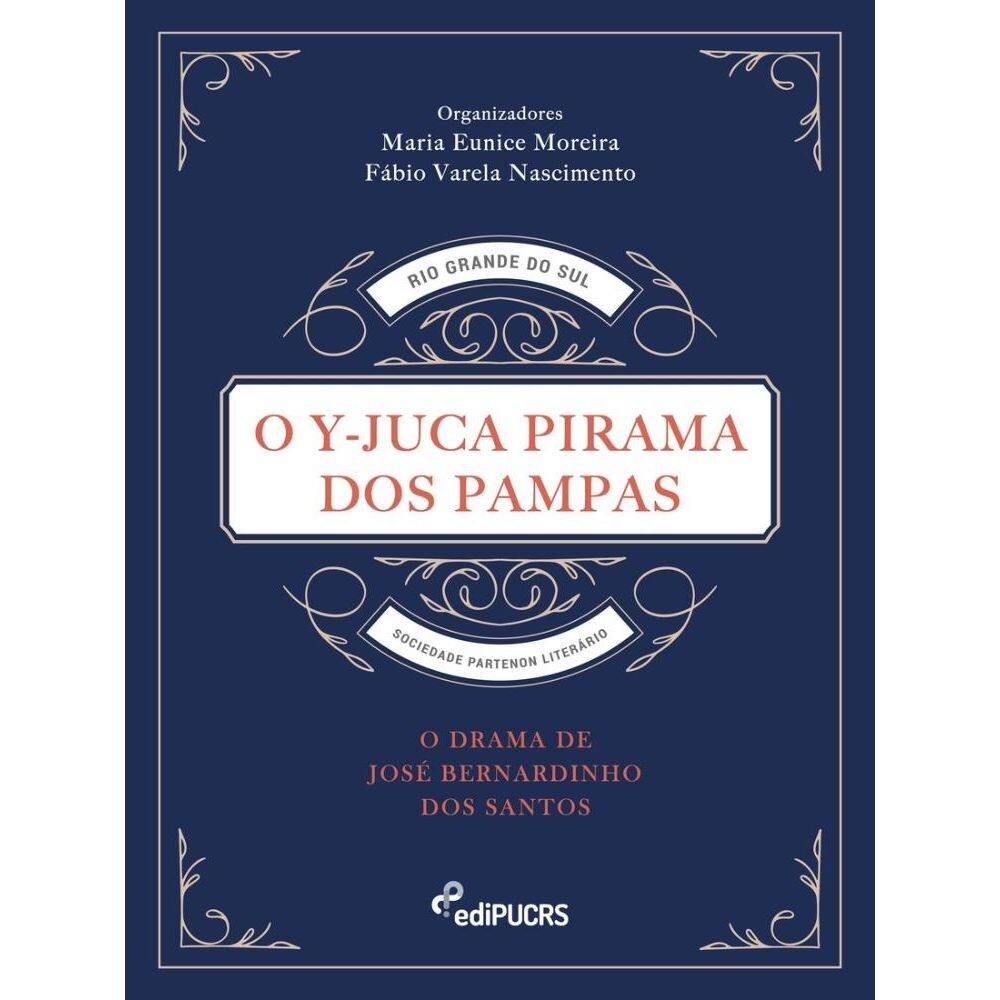 O y-juca pirama dos pampas: o drama de José Bernardino Dos Santos