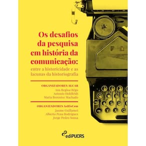 Os desafios da pesquisa em história da comunicação: entre a historicidade e as lacunas da historiografia
