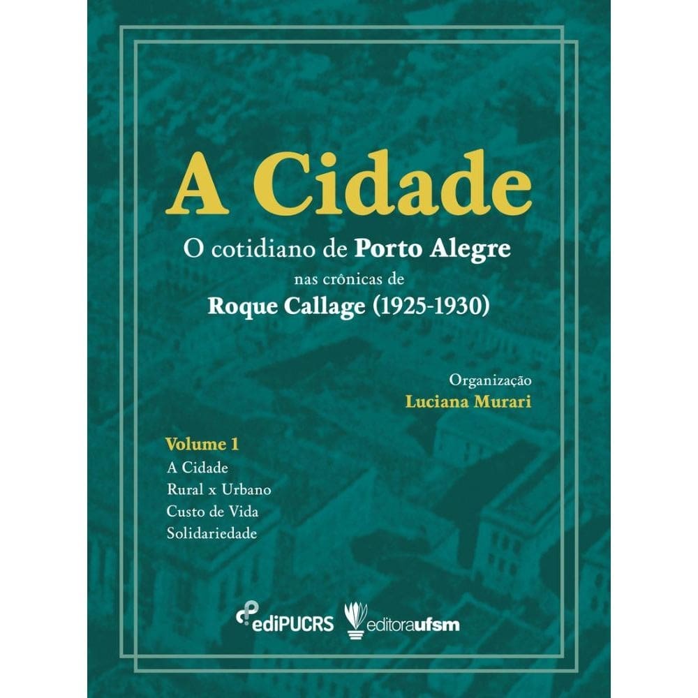 A cidade: o cotidiano de Porto Alegre nas crônicas de Roque Callage (1925-1930)