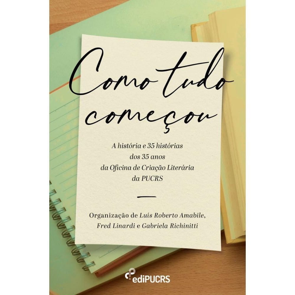 Como tudo começou: a história e 35 histórias dos 35 anos da Oficina de Criação Literária da PUCRS