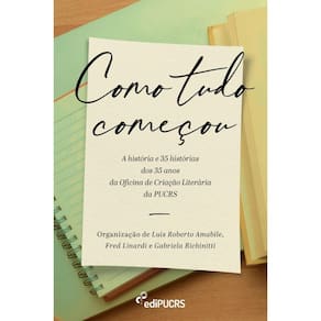 Como tudo começou: a história e 35 histórias dos 35 anos da Oficina de Criação Literária da PUCRS