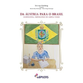 Da Áustria para o Brasil: Leopoldina, imperatriz de ampla visão