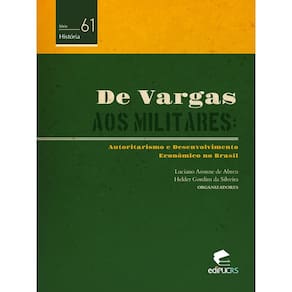 De Vargas aos militares: autoritarismo e desenvolvimento econômico no Brasil