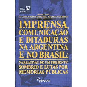 Imprensa, comunicações e ditaduras na Argentina e no Brasil: narrativas de um presente sombrio e lutas por memórias públicas