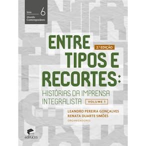 Entre tipos e recortes: histórias da imprensa integralista