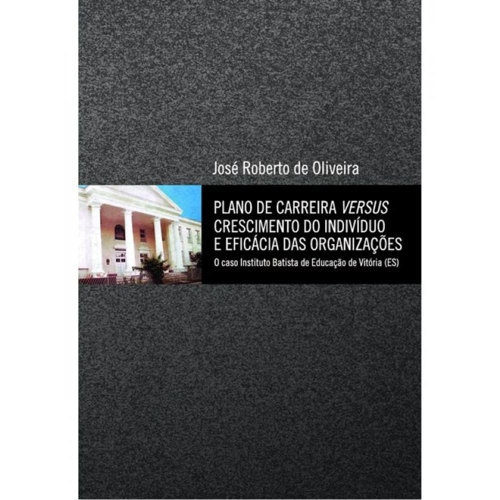 Plano De Carreira Versus Crescimento Do Indivíduo E Eficácia Das Organizações