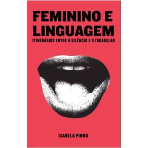 Feminino e linguagens: itinerários entre o silêncio e o tagarelar