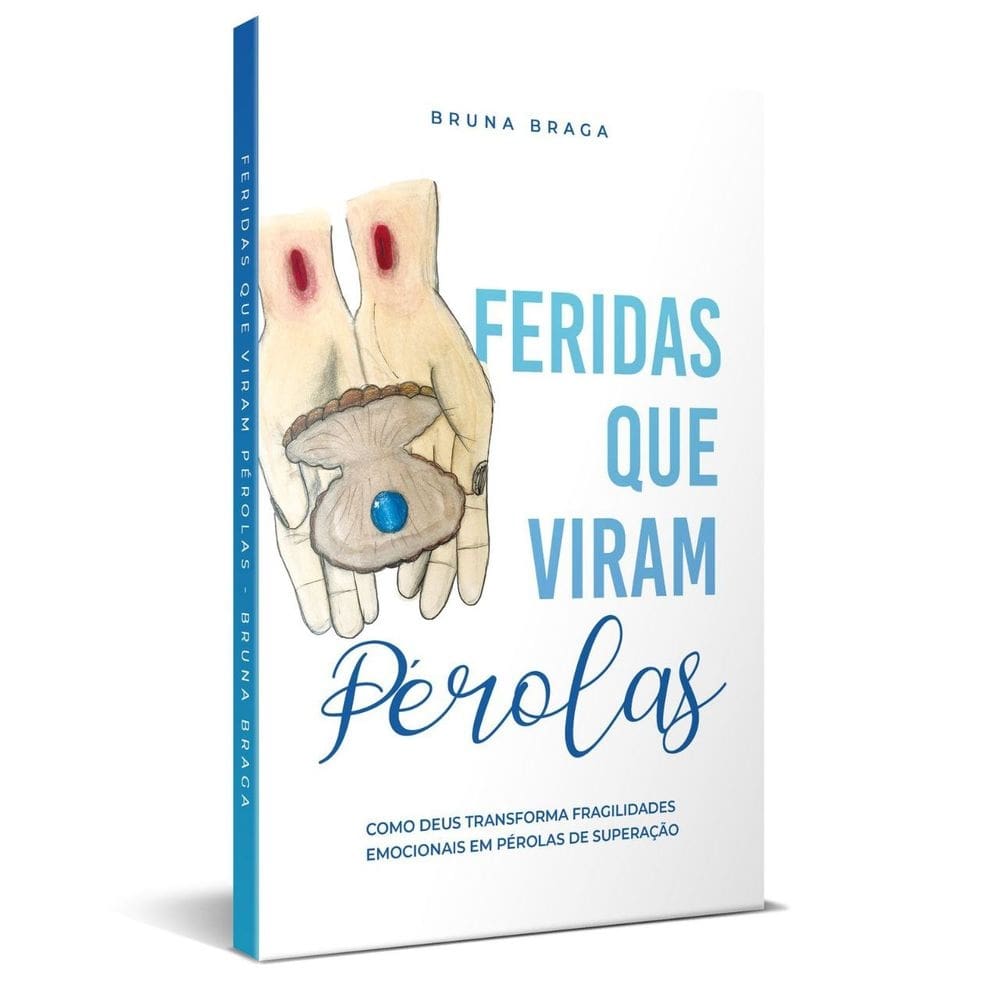 Feridas Que Viram Pérolas - Bruna Braga