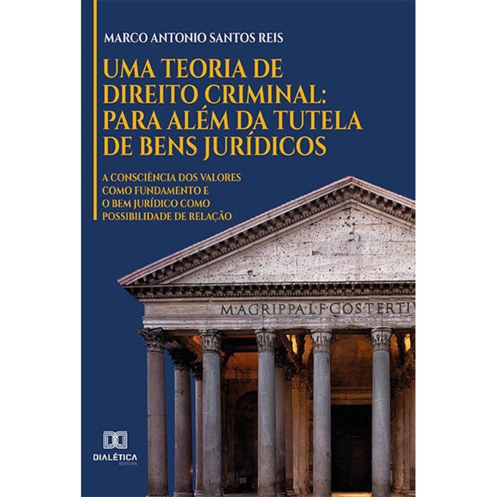 Uma teoria de direito criminal: para al?m da tutela de bens jur?dicos