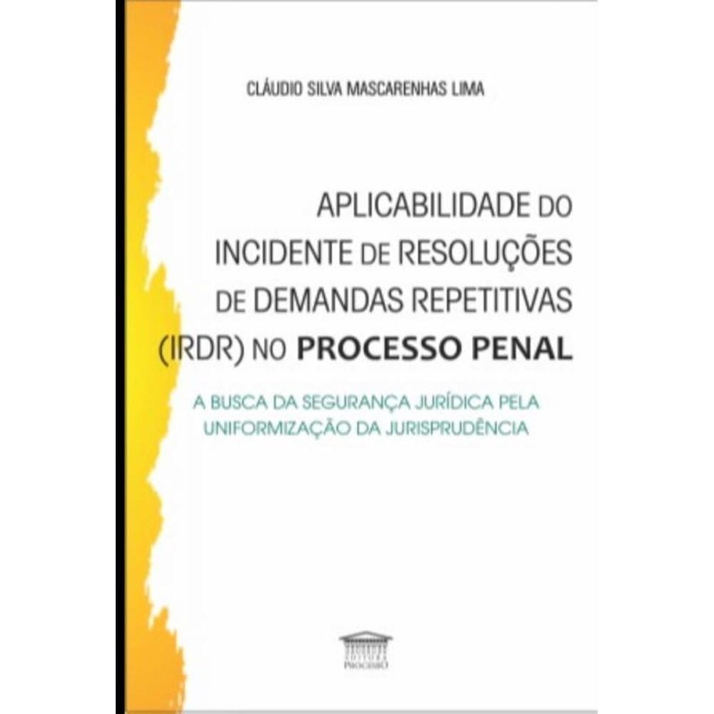Aplicabilidade do incidente de resoluções de demandas repetitivas (IRDR) no processo penal
